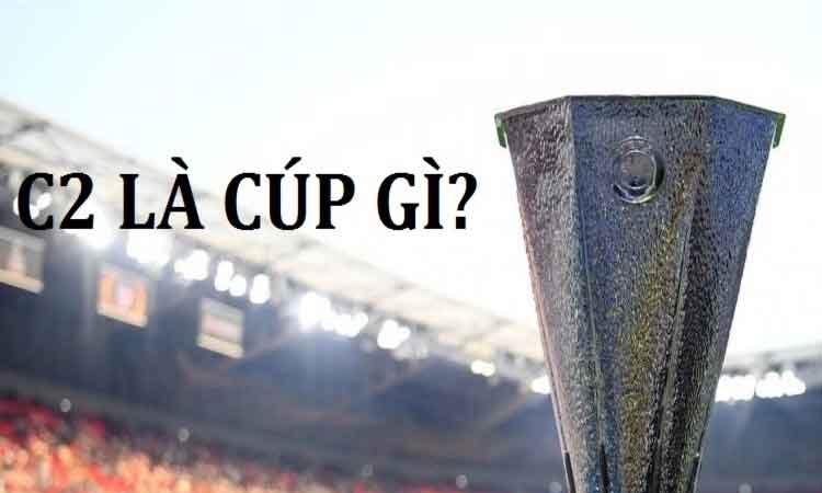 Cúp C2 là gì? Hướng dẫn soi kèo bóng đá Cup C2 chính xác 1 Cúp C2 là gì? Hướng dẫn soi kèo bóng đá Cup C2 chính xác