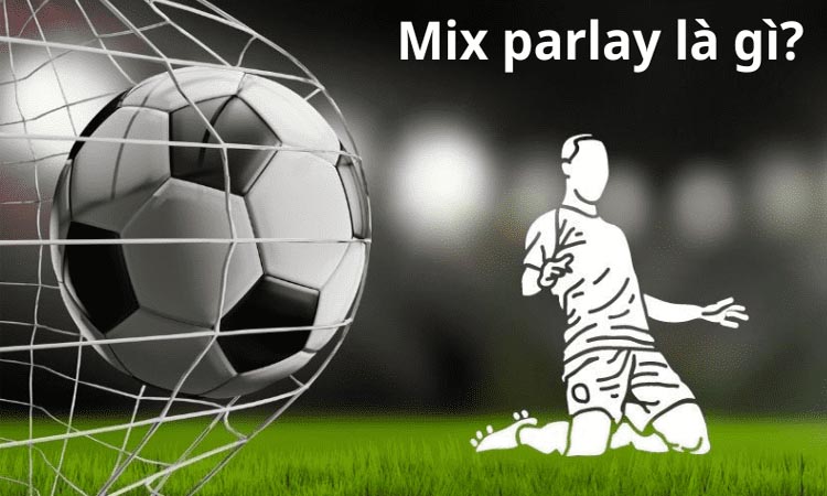 Mix Parlay là gì? Hướng dẫn cách chơi và tính cược hiệu quả 1 Mix Parlay là gì? Hướng dẫn cách chơi và tính cược hiệu quả