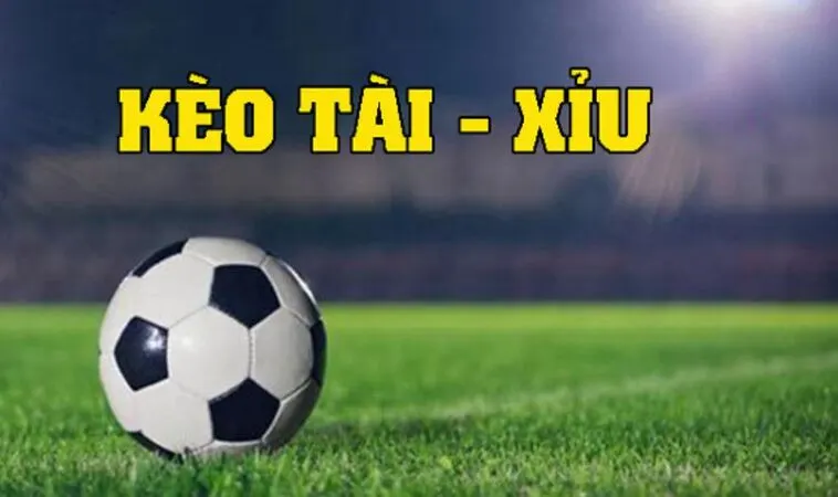 Kèo Tài Xỉu bóng đá là gì Kèo Tài Xỉu bóng đá là gì