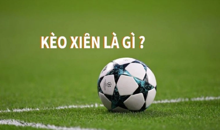 Kèo xiên bóng đá là gì? Kèo xiên bóng đá là gì?