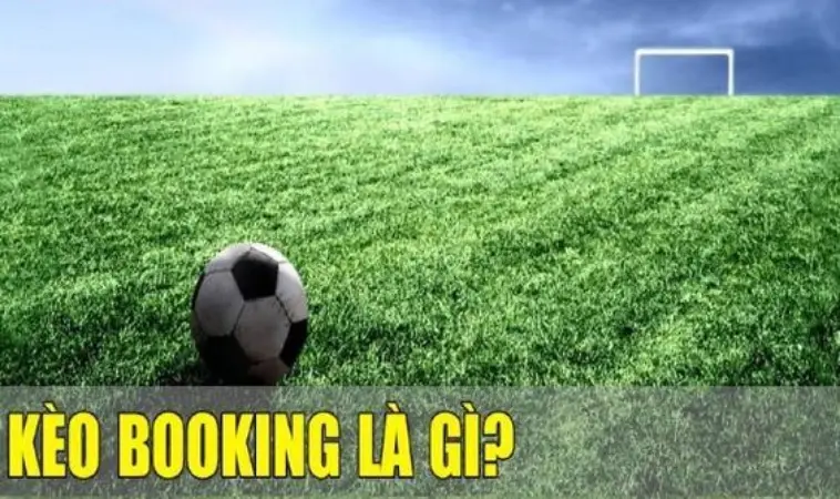 Kèo Booking là gì? Tỷ lệ ăn bao nhiêu? Kèo Booking là gì? Tỷ lệ ăn bao nhiêu?