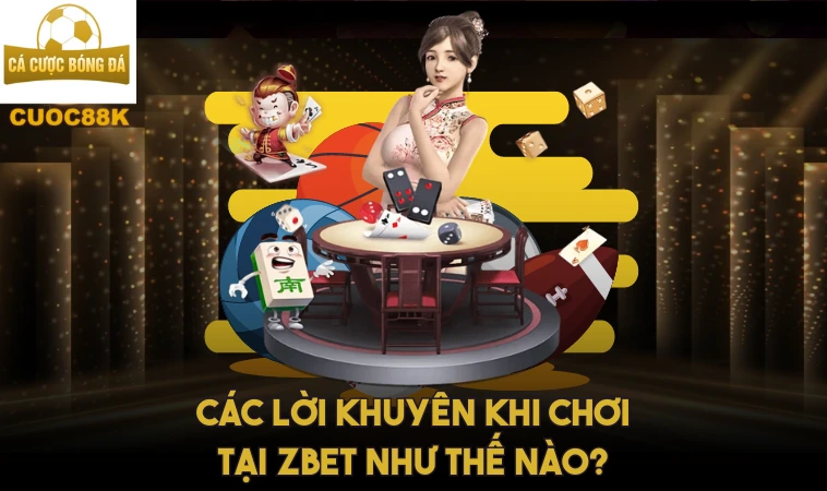Zbet – Tìm Hiểu Về Lựa Chọn Hàng Đầu Của Giới Cược Thủ 2 Các lời khuyên khi chơi tại Z bet như thế nào?