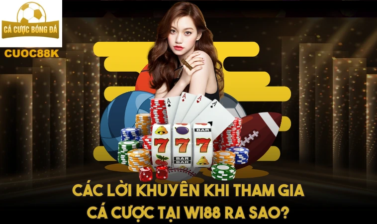 Wi88 – Tìm Hiểu Và Khám Phá Các Trò Chơi Cá Cược 2 Các lời khuyên khi tham gia cá cược tại Wi88 ra sao?