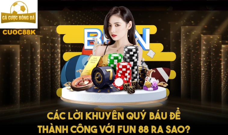 Fun88 – Khám Phá Chiến Lược Và Bí Quyết Thành Công 2 Các lời khuyên quý báu để thành công với Fun 88 ra sao?