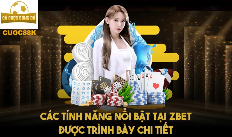 Zbet – Tìm Hiểu Về Lựa Chọn Hàng Đầu Của Giới Cược Thủ 1 Các tính năng nổi bật tại Z bet được trình bày chi tiết