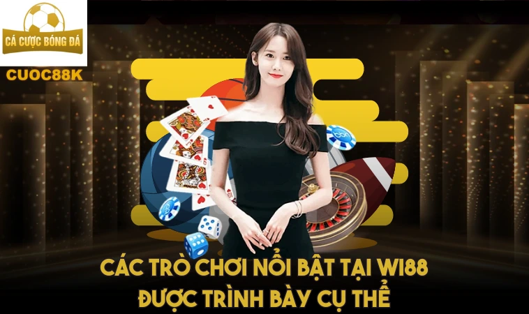 Wi88 – Tìm Hiểu Và Khám Phá Các Trò Chơi Cá Cược 1 Các trò chơi nổi bật tại Wi88 được trình bày cụ thể