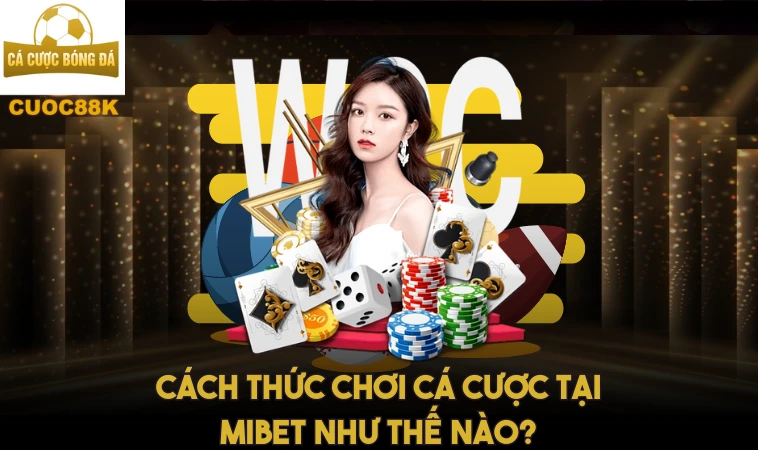 Mibet Và Tất Cả Những Điều Bạn Cần Biết Nhất 2 Cách thức chơi cá cược tại Mibet như thế nào?