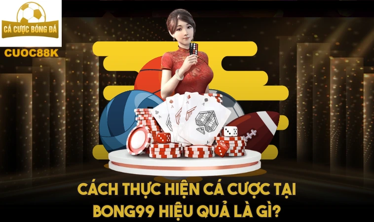 Bong99 - Khám Phá Giải Pháp Thể Thao Đỉnh Cao 2 Cách thực hiện cá cược tại Bong99 hiệu quả là gì?