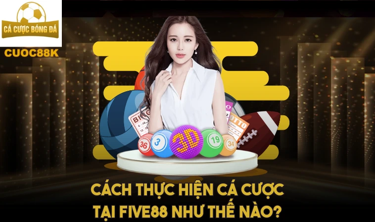 Five88 - Khám Phá Trải Nghiệm Cá Độ Đỉnh Cao 2 Cách thực hiện cá cược tại Five 88 như thế nào?