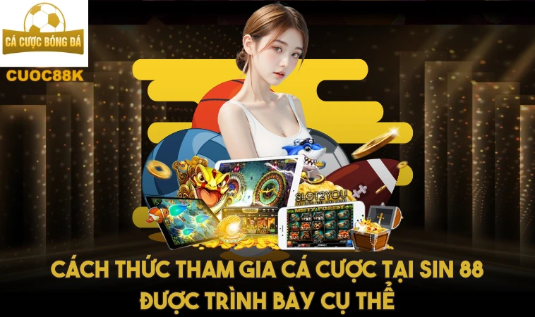 Sin88 - Nơi Giấc Mơ Của Bạn Trở Thành Hiện Thực 1 Cách thức tham gia cá cược tại Sin 88 được trình bày cụ thể