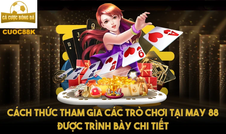 May88 – Tìm Hiểu Thiên Đường Cá Cược Hàng Đầu Việt Nam 1 Cách thức tham gia các trò chơi tại May 88 được trình bày chi tiết
