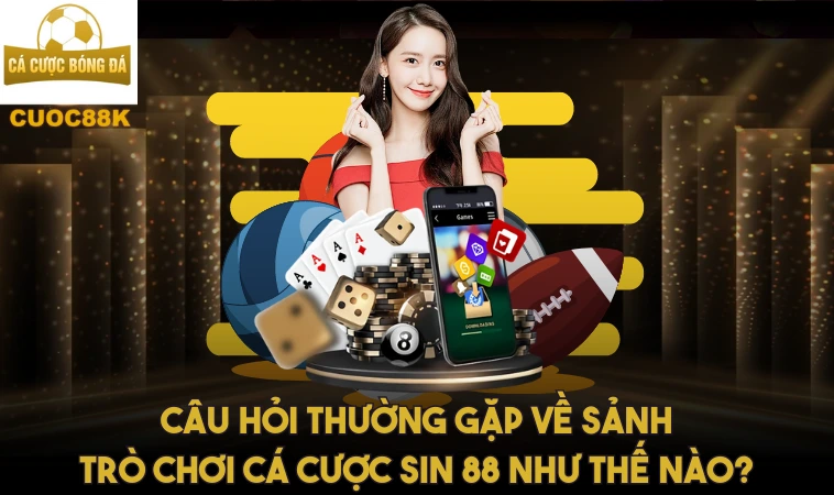 Sin88 - Nơi Giấc Mơ Của Bạn Trở Thành Hiện Thực 2 Câu hỏi thường gặp về sảnh trò chơi cá cược Sin 88 như thế nào?