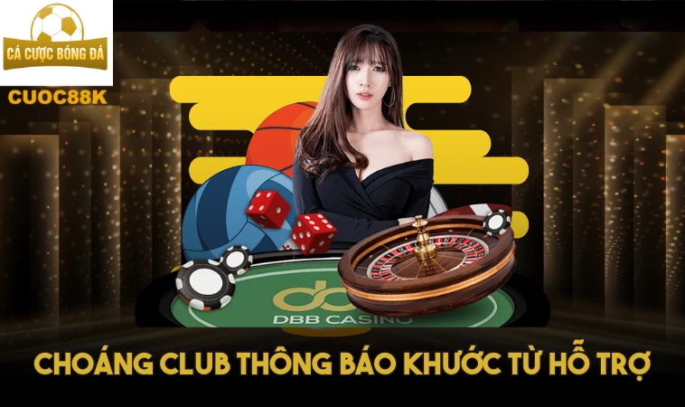 Cổng Game Choáng Club Xuống Cấp, Không Đáng Để Chơi 2 Choáng Club thông báo khước từ hỗ trợ