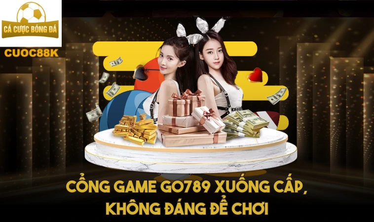 Chất Lượng Trải Nghiệm Tồi Tệ Tại Cổng Game Go789 1 Cổng game Go789 xuống cấp, không đáng để chơi