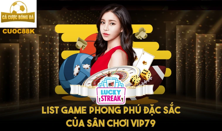 Vip79 – Cổng Game Nóng Nhất 2024 Trải Nghiệm Đẳng Cấp 1 List game phong phú đặc sắc của sân chơi Vip79