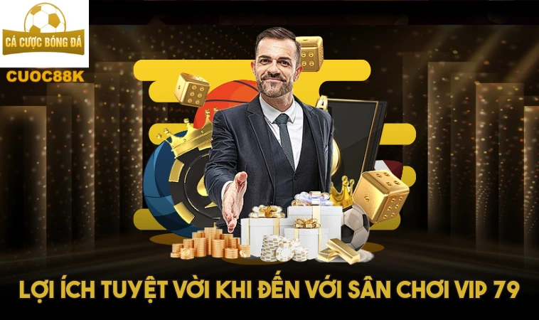 Vip79 – Cổng Game Nóng Nhất 2024 Trải Nghiệm Đẳng Cấp 2 Lợi ích tuyệt vời khi đến với sân chơi Vip 79