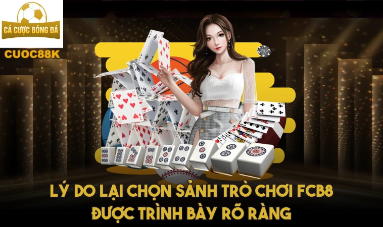 Fcb8 Và Sự Hấp Dẫn Của Các Trò Chơi Cá Cược 1 Lý do lại chọn sảnh trò chơi Fcb 8 được trình bày rõ ràng