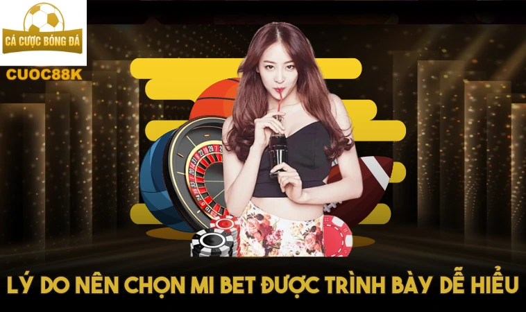 Mibet Và Tất Cả Những Điều Bạn Cần Biết Nhất 1 Lý do nên chọn Mi bet được trình bày dễ hiểu