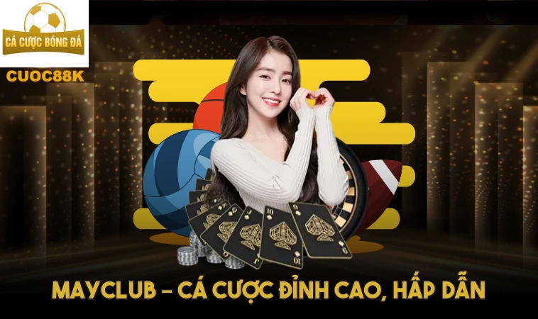 Mayclub - Nhà Cái Uy Tín Hàng Đầu Với Kho Game Đỉnh Cao 1 Mayclub – Cá cược đỉnh cao, hấp dẫn