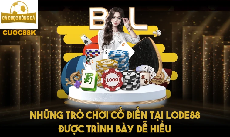 Lode88 - Đỉnh Cao Của Trải Nghiệm Cá Cược 1 Những trò chơi cổ điển tại Lode88 được trình bày dễ hiểu