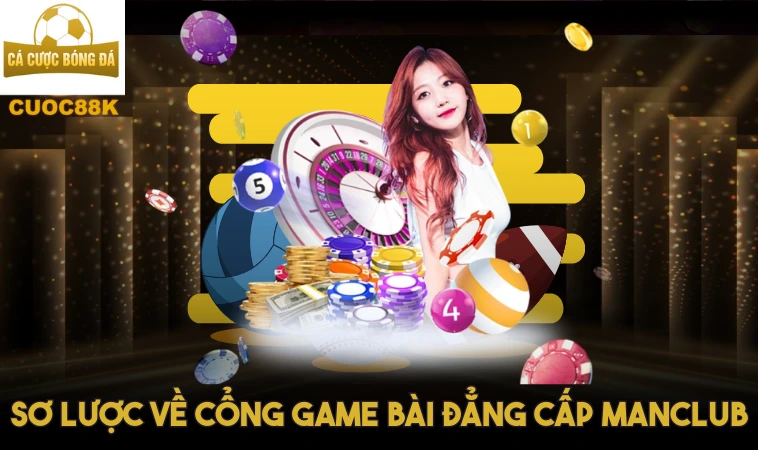 Manclub – Cổng Game Bài Đẳng Cấp Dành Cho Phái Mạnh 1 Sơ lược về cổng game bài đẳng cấp Manclub