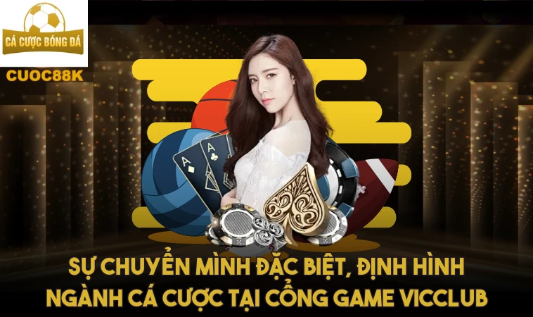 Khám Phá Đột Phá Trong Ngành Cá Cược Tại Cổng Game Vicclub 2 Sự chuyển mình đặc biệt, định hình ngành cá cược tại cổng game Vicclub