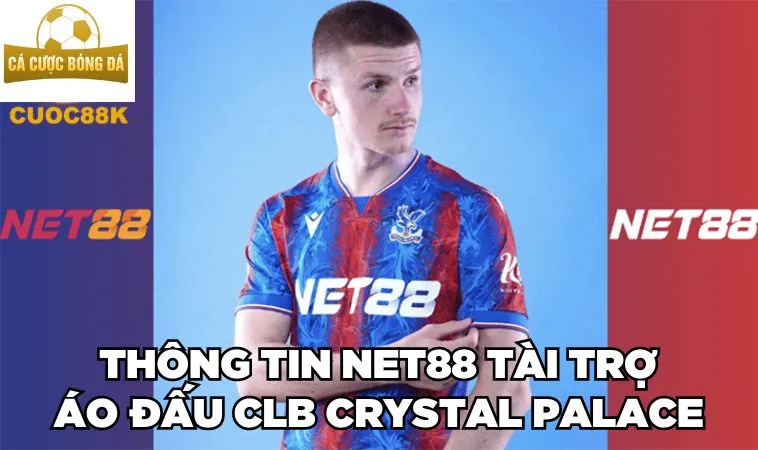 NET88 Tài Trợ Áo Đấu CLB Crystal Palace: Sự Kiện HOT 1 Thông tin NET88 tài trợ áo đấu CLB Crystal Palace
