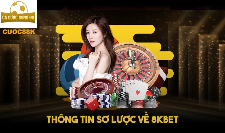 8kbet: Nền Tảng Cá Cược Hàng Đầu với Trải Nghiệm Đỉnh Cao 1 Thông tin sơ lược về 8kbet
