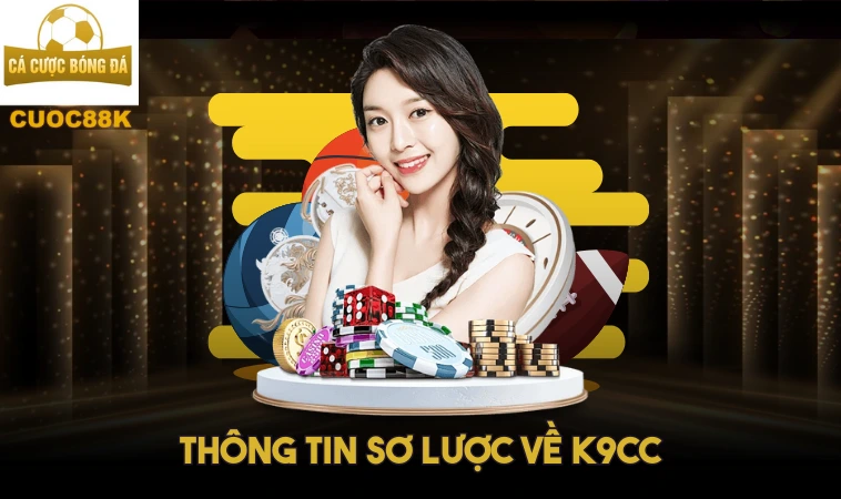 K9CC: Trải Nghiệm Cá Cược Đỉnh Cao Với Tỷ Lệ Cạnh Tranh 1 Thông tin sơ lược về K9CC