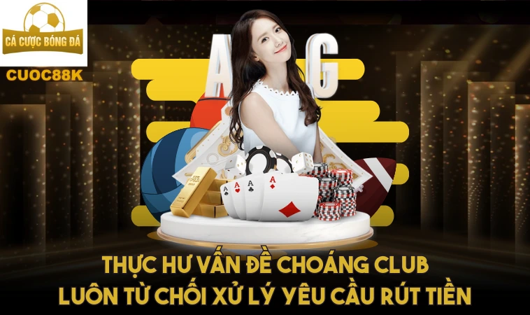 Cổng Game Choáng Club Xuống Cấp, Không Đáng Để Chơi 1 Thực hư vấn đề Choáng Club luôn từ chối xử lý yêu cầu rút tiền