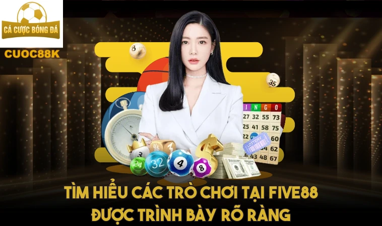 Five88 - Khám Phá Trải Nghiệm Cá Độ Đỉnh Cao 1 Tìm hiểu các trò chơi tại Five 88 được trình bày rõ ràng
