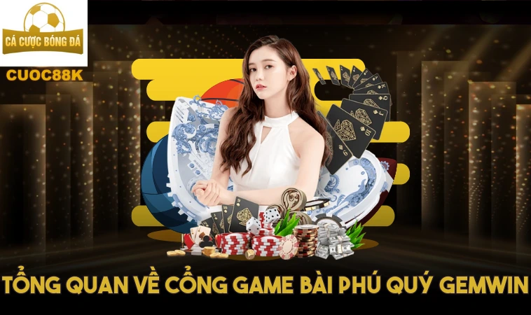 Gemwin – Game Bài Đại Phú Quý Phát Tài Chớp Nhoáng 1 Tổng quan về cổng game bài phú quý Gemwin
