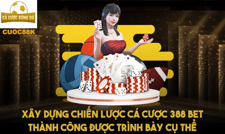 388bet - Khám Phá Thế Giới Sảnh Trò Chơi Cá Cược 1 Xây dựng chiến lược cá cược 388 bet thành công được trình bày cụ thể