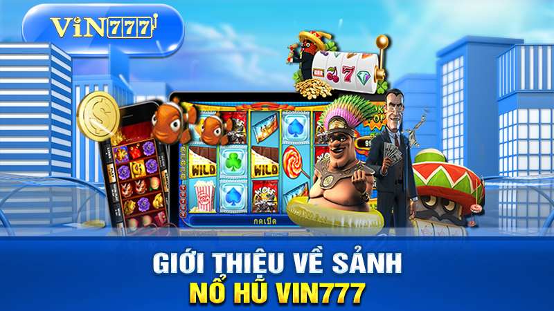 Game Nổ Hũ Tại Vin777 - Jackpot Khủng, Thắng Lớn Mỗi Ngày 1 Giới Thiệu về Game Nổ Hũ tại Vin777